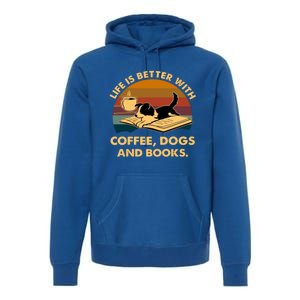 Life Is Better With Coffee Dogs And Books Funny Gift Premium Hoodie