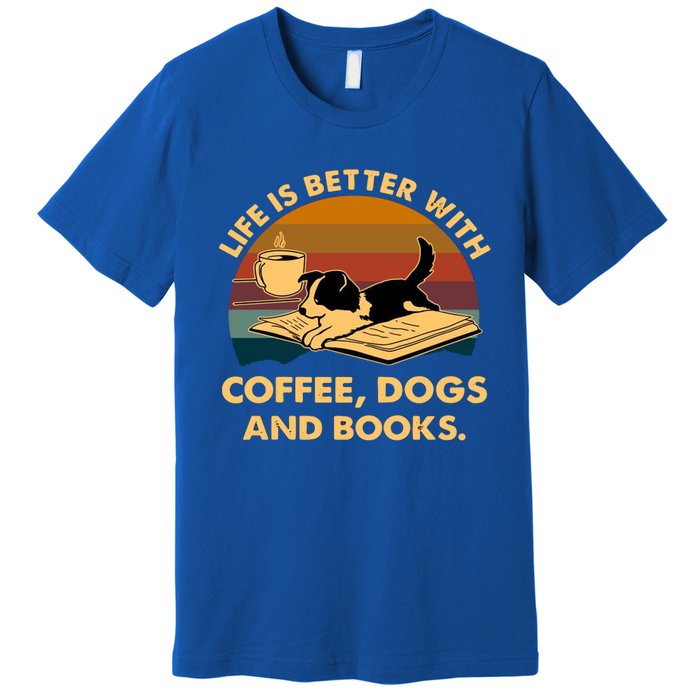 Life Is Better With Coffee Dogs And Books Funny Gift Premium T-Shirt