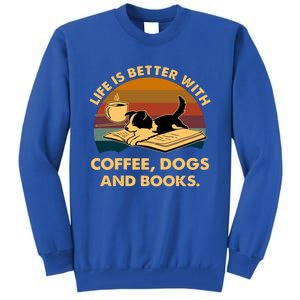 Life Is Better With Coffee Dogs And Books Funny Gift Tall Sweatshirt