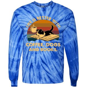 Life Is Better With Coffee Dogs And Books Funny Gift Tie-Dye Long Sleeve Shirt