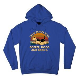 Life Is Better With Coffee Dogs And Books Funny Gift Tall Hoodie