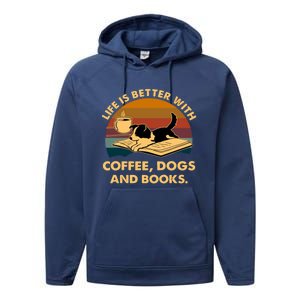 Life Is Better With Coffee Dogs And Books Funny Gift Performance Fleece Hoodie