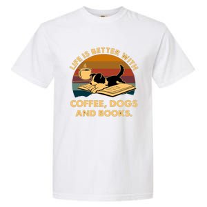 Life Is Better With Coffee Dogs And Books Funny Gift Garment-Dyed Heavyweight T-Shirt