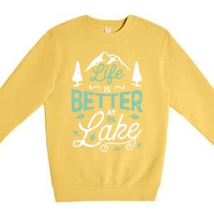 Life Is Better At Lake Funny Gift Fishing Boating Sailing Funny Gift Premium Crewneck Sweatshirt