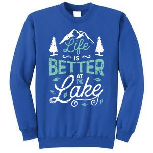 Life Is Better At Lake Funny Gift Fishing Boating Sailing Funny Gift Sweatshirt