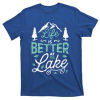 Life Is Better At Lake Funny Gift Fishing Boating Sailing Funny Gift T-Shirt