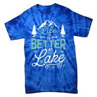 Life Is Better At Lake Funny Gift Fishing Boating Sailing Funny Gift Tie-Dye T-Shirt