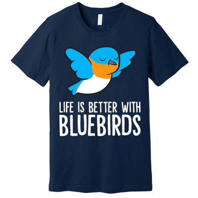 Life Is Better With Bluebirds Premium Premium T-Shirt