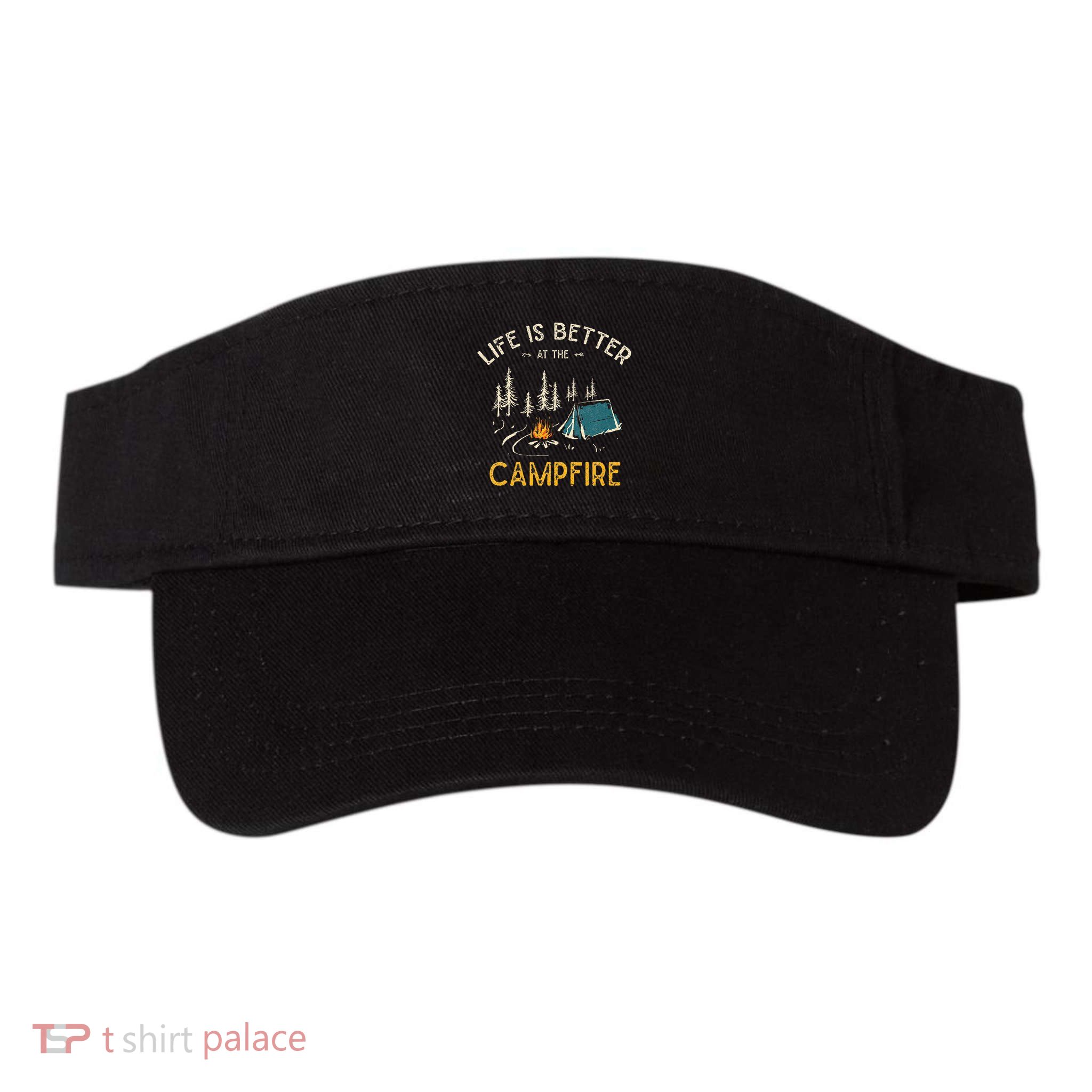 Life Is Better At The Campfire Funny Camper Camp Camping Visor
