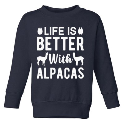 Life Is Better with Alpacas - Funny Alpaca Lover Toddler Sweatshirt
