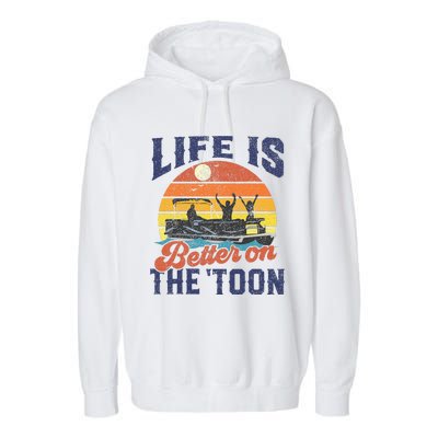 Life Is Better On The Toon Pontoon Boat Boating Garment-Dyed Fleece Hoodie