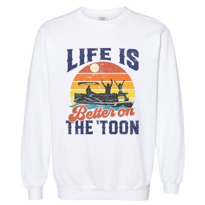 Life Is Better On The Toon Pontoon Boat Boating Garment-Dyed Sweatshirt