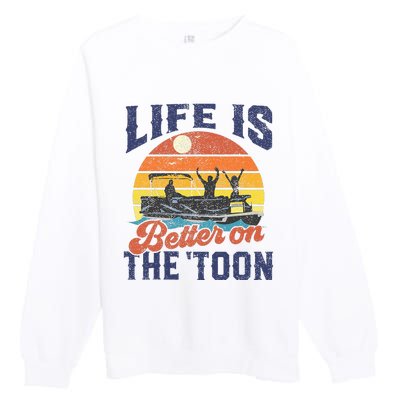 Life Is Better On The Toon Pontoon Boat Boating Premium Crewneck Sweatshirt