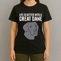 Life Is Better With A Great Dane Dog T-Shirt