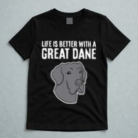 Life Is Better With A Great Dane Dog T-Shirt