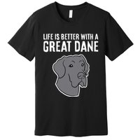 Life Is Better With A Great Dane Dog Premium T-Shirt