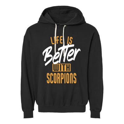 Life Is Better With Scorpions Gift Garment-Dyed Fleece Hoodie