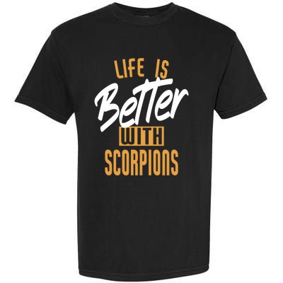 Life Is Better With Scorpions Gift Garment-Dyed Heavyweight T-Shirt