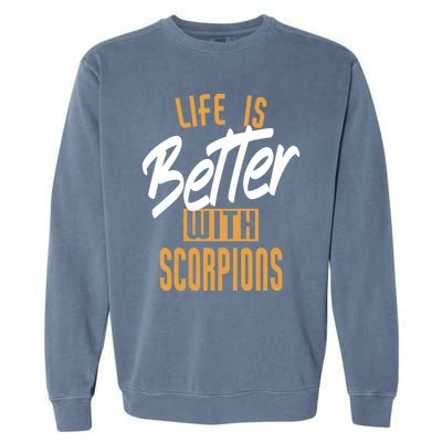 Life Is Better With Scorpions Gift Garment-Dyed Sweatshirt