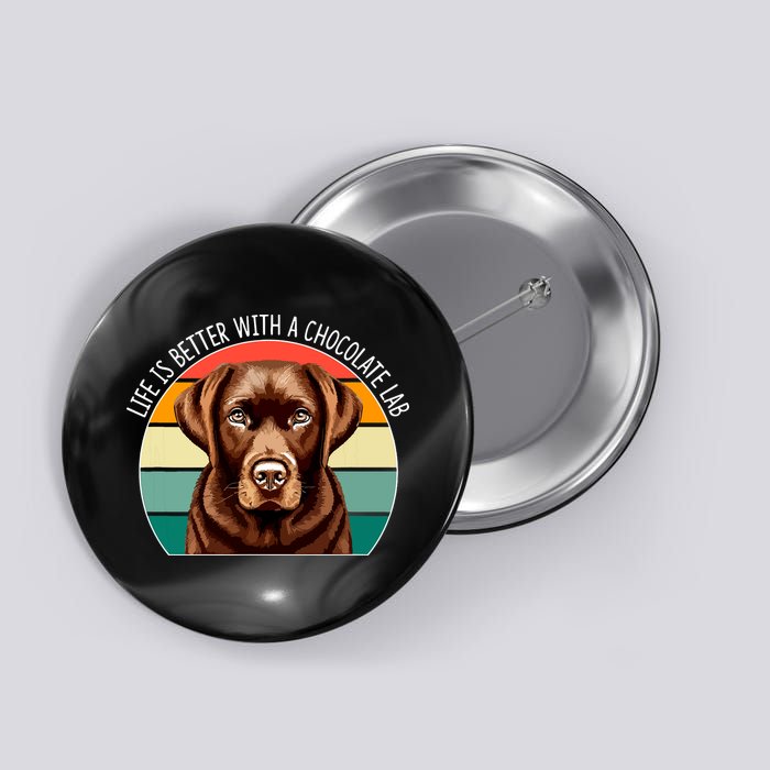 Life Is Better With A Chocolate Lab Button