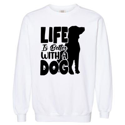 Life Is Better With A Dog Garment-Dyed Sweatshirt