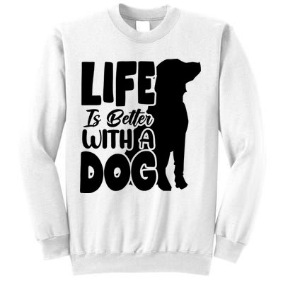 Life Is Better With A Dog Sweatshirt