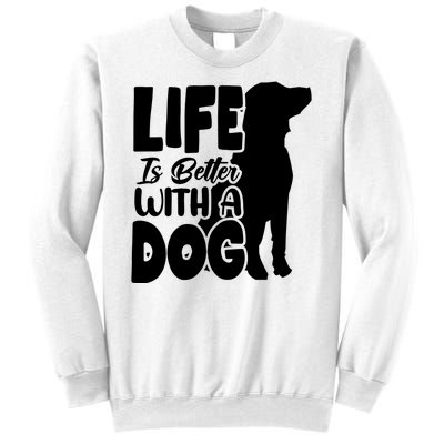 Life Is Better With A Dog Sweatshirt