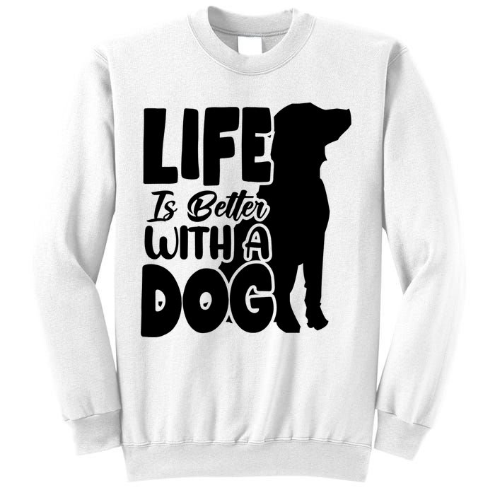 Life Is Better With A Dog Sweatshirt