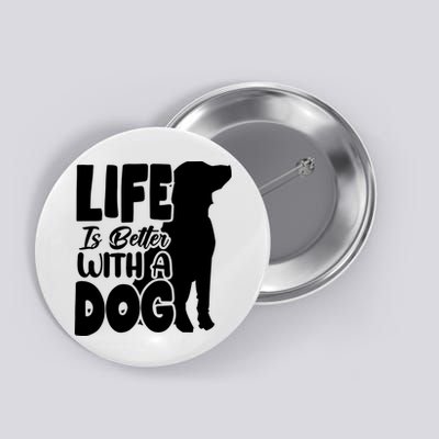 Life Is Better With A Dog Button