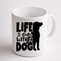 Life Is Better With A Dog Mug