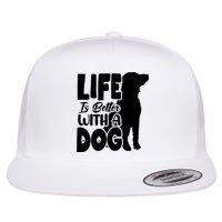 Life Is Better With A Dog Flatbill Hat