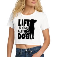 Life Is Better With A Dog Crop Top