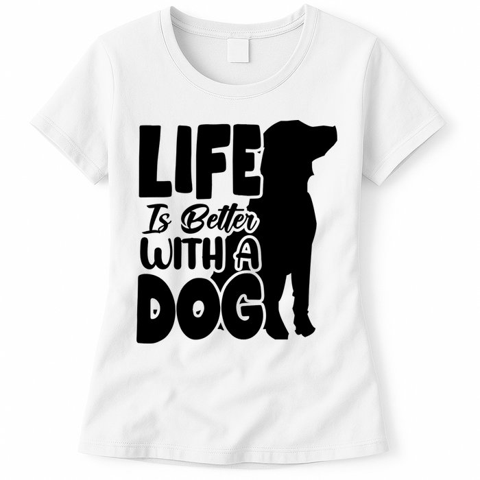 Life Is Better With A Dog Womens T-Shirt