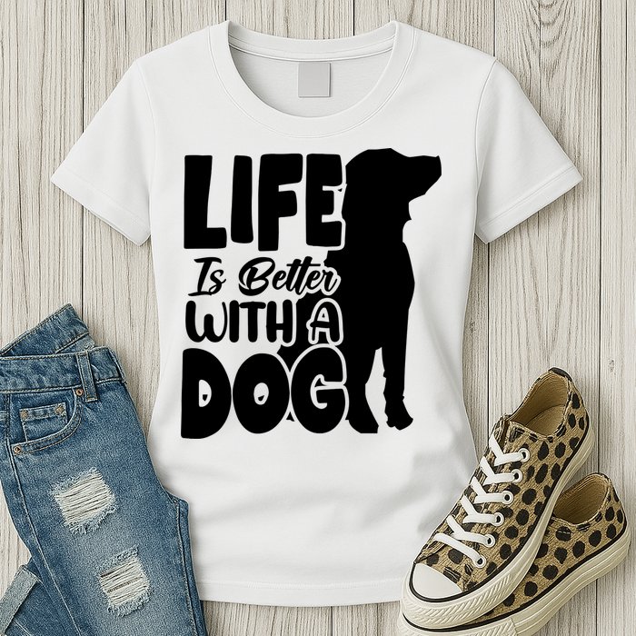 Life Is Better With A Dog Womens T-Shirt