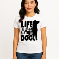 Life Is Better With A Dog Womens T-Shirt