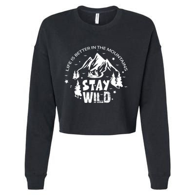Life Is Better In Mountains Stay Wild Vintage Camping Hiking Gift Cropped Pullover Crew