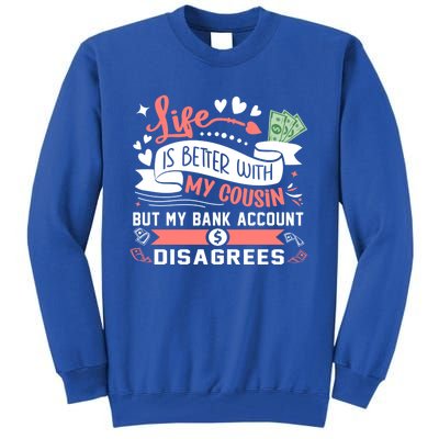 Life Is Better With My Cousin Who Is Like A Sister Adult Gift Tall Sweatshirt