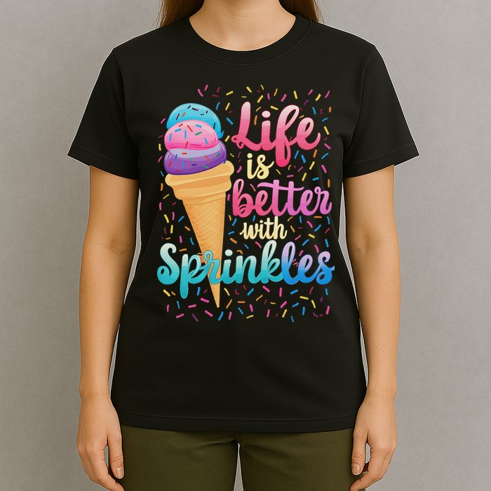 Life Is Better With Sprinkles Cute Sweet Ice Cream Summer T-Shirt