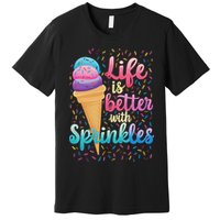Life Is Better With Sprinkles Cute Sweet Ice Cream Summer Premium T-Shirt