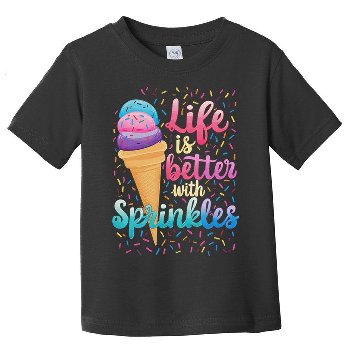 Life Is Better With Sprinkles Cute Sweet Ice Cream Summer Toddler T-Shirt