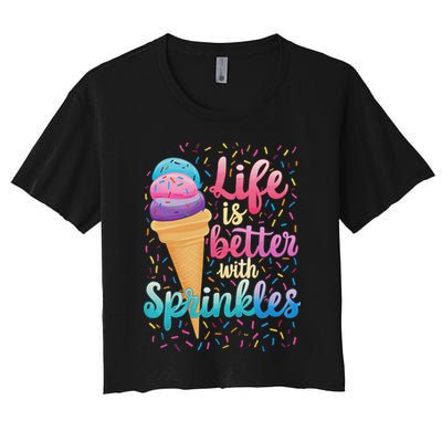 Life Is Better With Sprinkles Cute Sweet Ice Cream Summer Crop Top