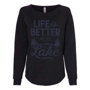 Life Is Better At Lake Great Gift Fishing Boating Sailing Funny Gift Womens California Wash Sweatshirt