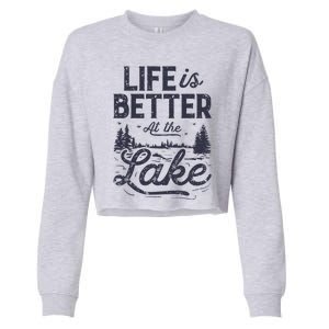 Life Is Better At Lake Great Gift Fishing Boating Sailing Funny Gift Cropped Pullover Crew