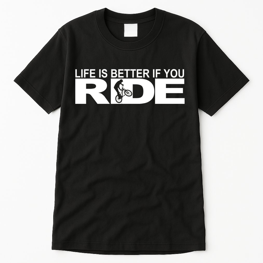 Life Is Better If You Ride Mountain Bike Tall T-Shirt