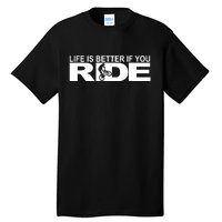 Life Is Better If You Ride Mountain Bike Tall T-Shirt