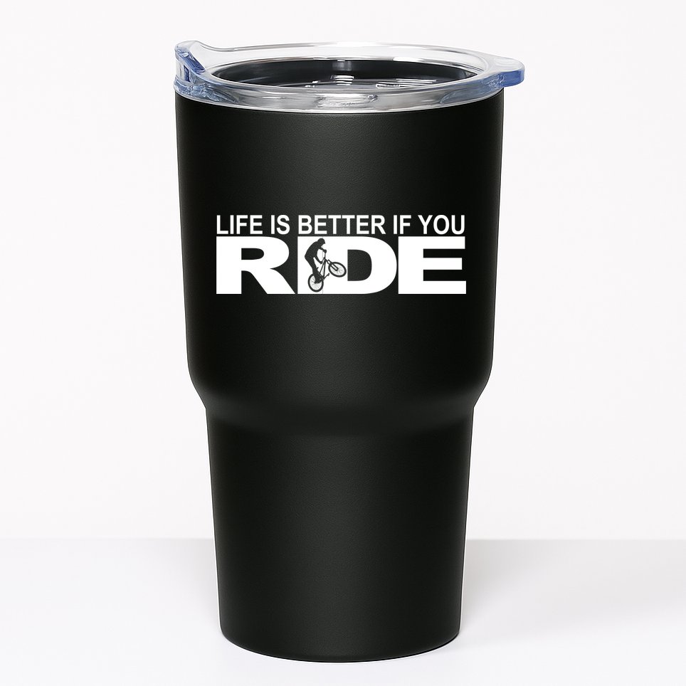 Life Is Better If You Ride Mountain Bike Tumbler
