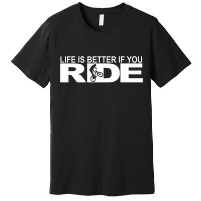 Life Is Better If You Ride Mountain Bike Premium T-Shirt