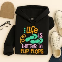 Life Is Better In Flip Flops Hoodie