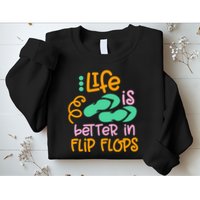 Life Is Better In Flip Flops Sweatshirt