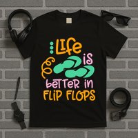 Life Is Better In Flip Flops T-Shirt